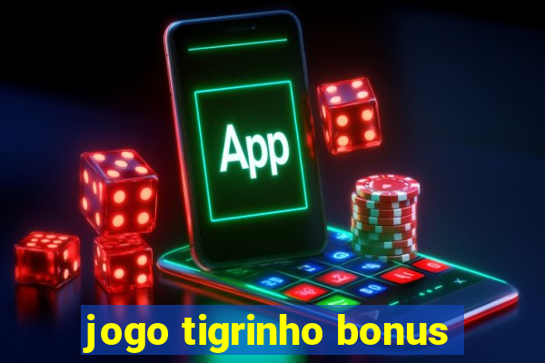 jogo tigrinho bonus